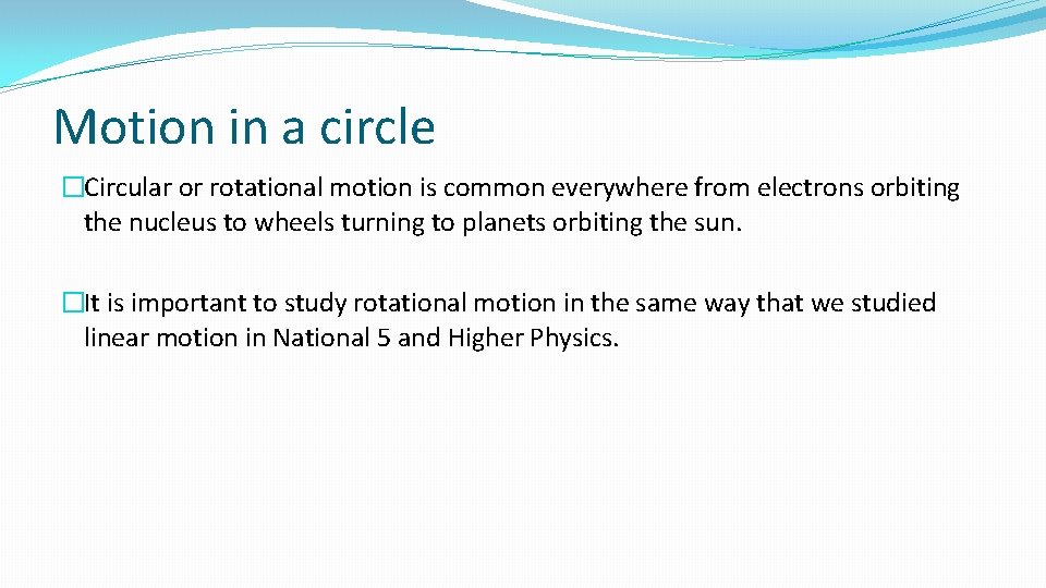 Motion in a circle �Circular or rotational motion is common everywhere from electrons orbiting