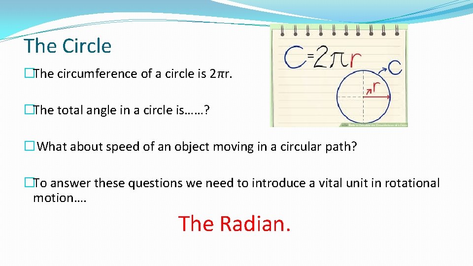 The Circle �The circumference of a circle is 2πr. �The total angle in a