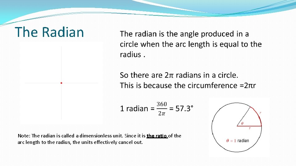 The Radian Note: The radian is called a dimensionless unit. Since it is the