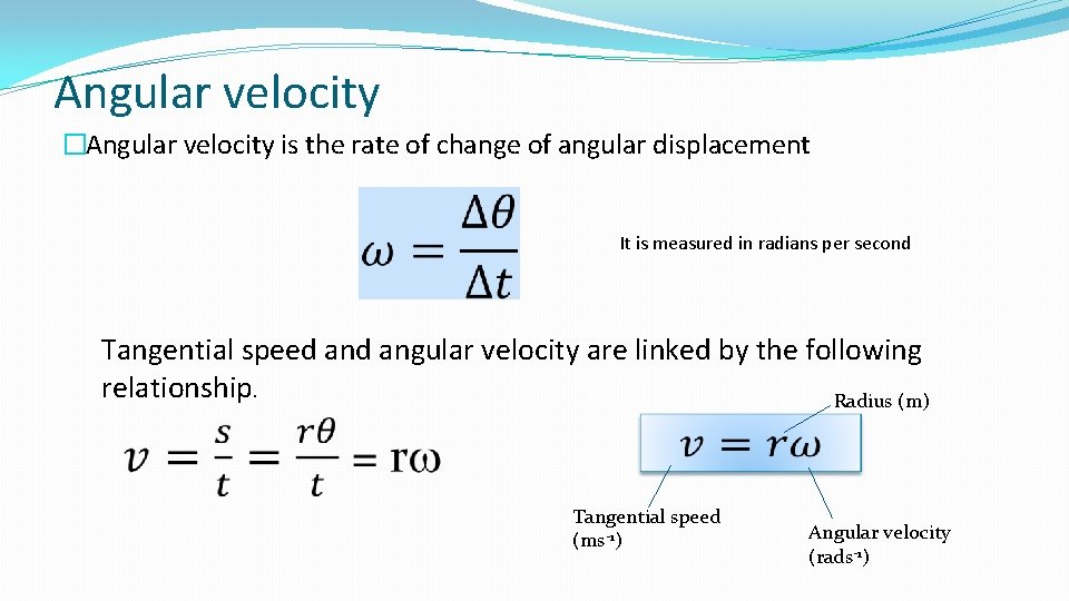 Angular velocity �Angular velocity is the rate of change of angular displacement It is