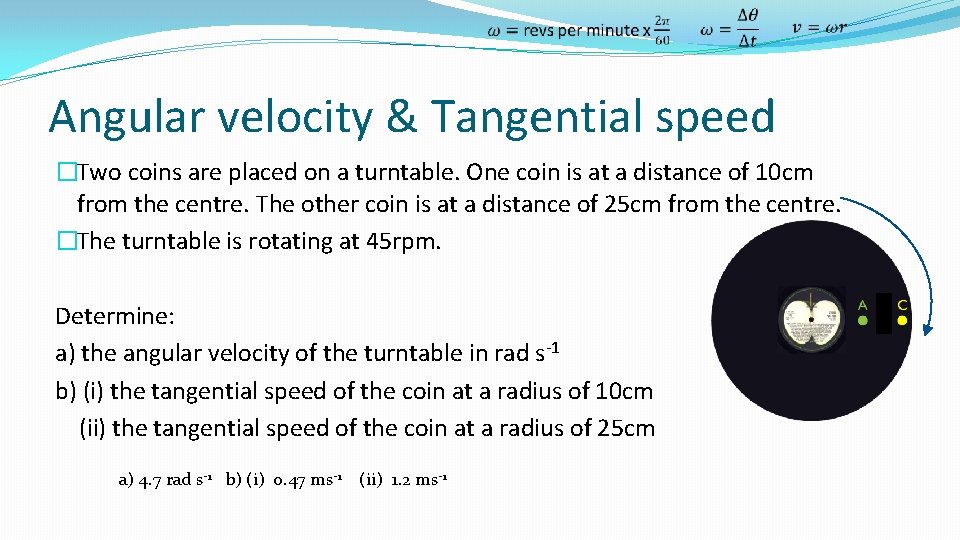 Angular velocity & Tangential speed �Two coins are placed on a turntable. One coin