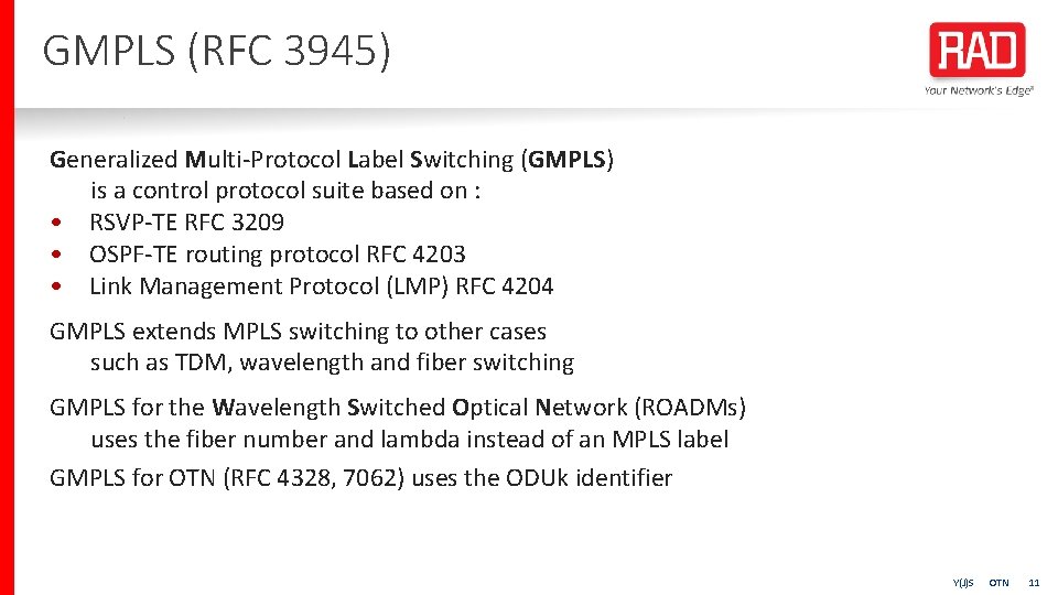 GMPLS (RFC 3945) Generalized Multi-Protocol Label Switching (GMPLS) is a control protocol suite based