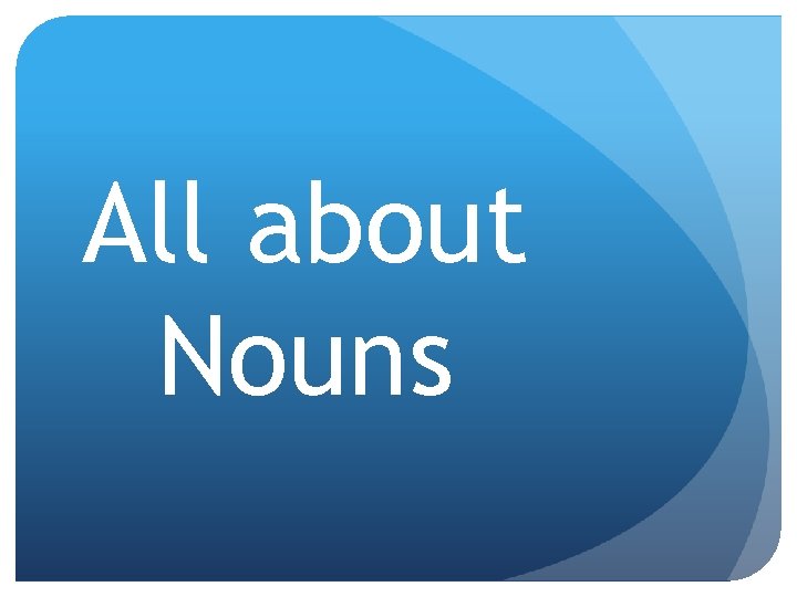 All about Nouns 