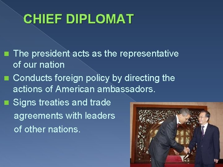 CHIEF DIPLOMAT The president acts as the representative of our nation n Conducts foreign CHIEF DIPLOMAT The president acts as the representative of our nation n Conducts foreign