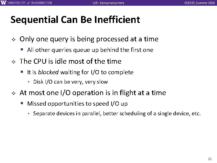 L 25: Concurrency Intro CSE 333, Summer 2018 Sequential Can Be Inefficient v v