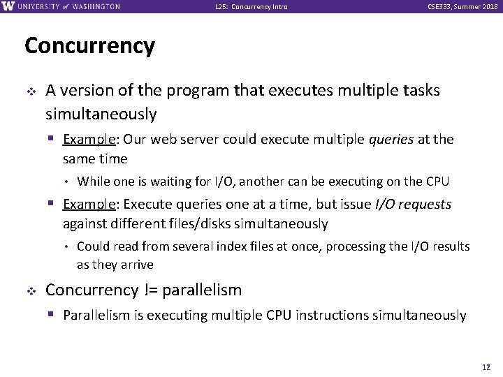 L 25: Concurrency Intro CSE 333, Summer 2018 Concurrency v A version of the