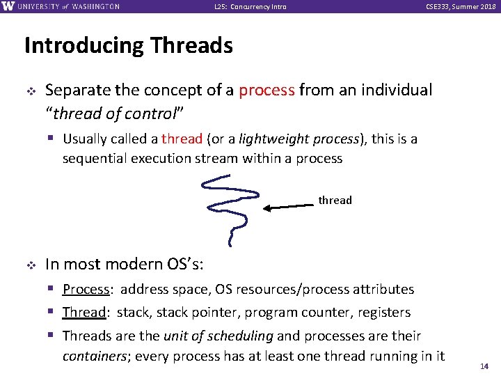 L 25: Concurrency Intro CSE 333, Summer 2018 Introducing Threads v Separate the concept