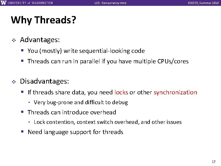 L 25: Concurrency Intro CSE 333, Summer 2018 Why Threads? v v Advantages: §