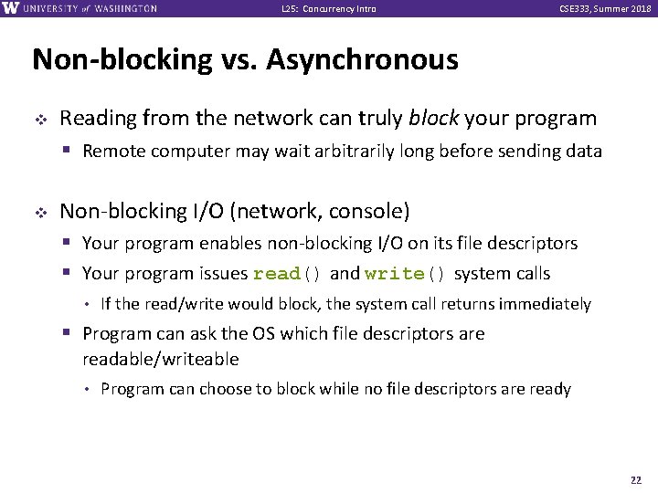 L 25: Concurrency Intro CSE 333, Summer 2018 Non-blocking vs. Asynchronous v v Reading