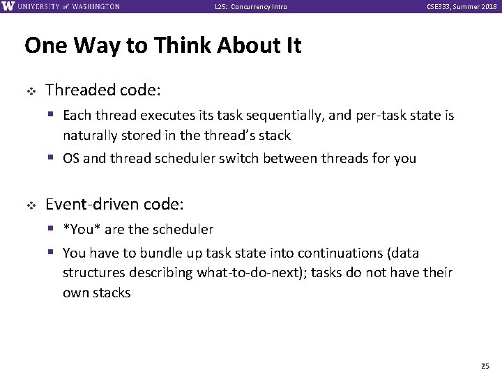 L 25: Concurrency Intro CSE 333, Summer 2018 One Way to Think About It