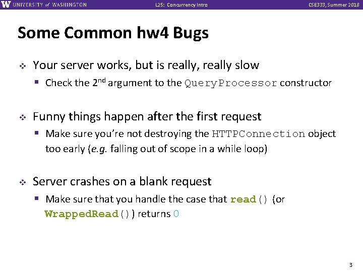 L 25: Concurrency Intro CSE 333, Summer 2018 Some Common hw 4 Bugs v