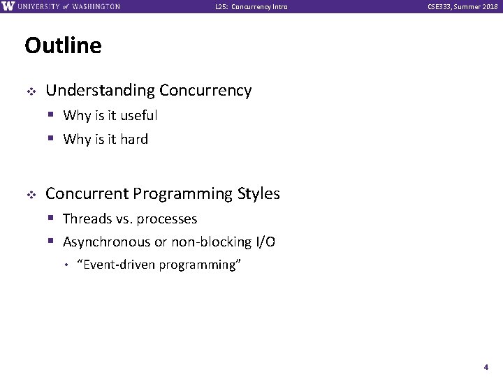 L 25: Concurrency Intro CSE 333, Summer 2018 Outline v v Understanding Concurrency §