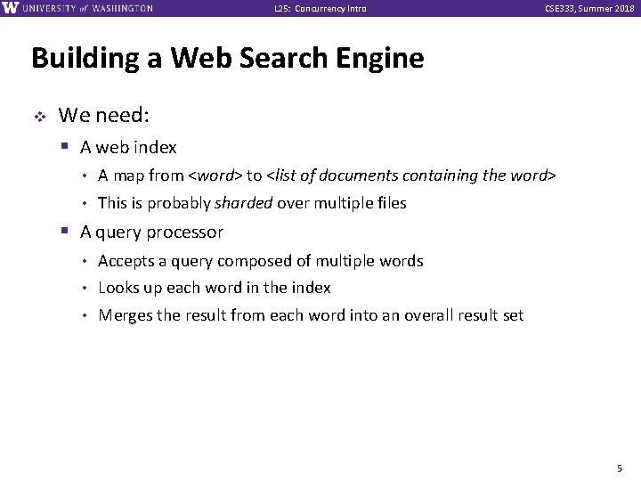 L 25: Concurrency Intro CSE 333, Summer 2018 Building a Web Search Engine v