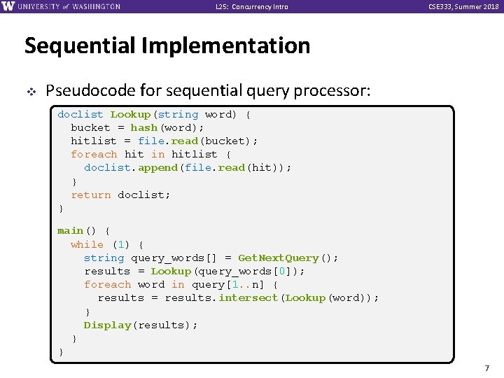 L 25: Concurrency Intro CSE 333, Summer 2018 Sequential Implementation v Pseudocode for sequential