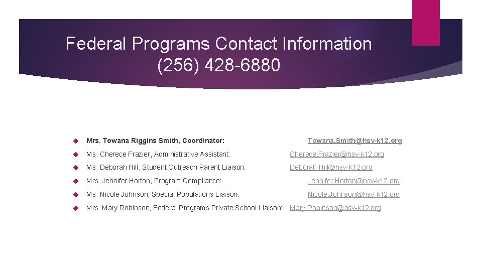 Federal Programs Contact Information (256) 428 -6880 Mrs. Towana Riggins Smith, Coordinator: Towana. Smith@hsv-k
