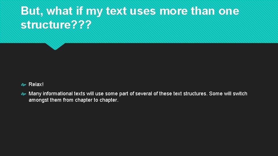 But, what if my text uses more than one structure? ? ? Relax! Many