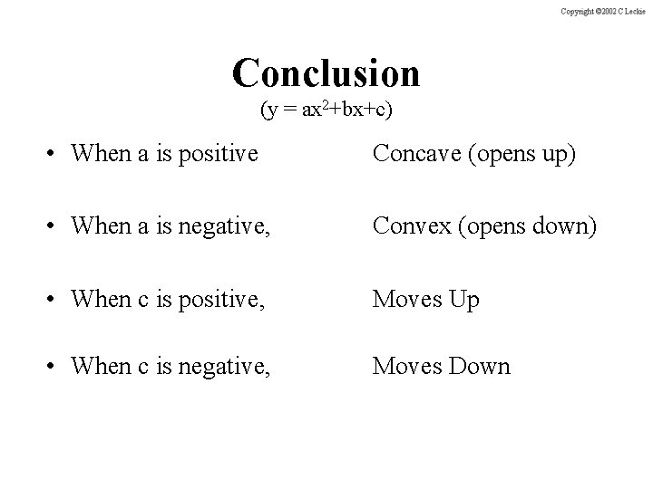 Conclusion (y = ax 2+bx+c) • When a is positive Concave (opens up) •