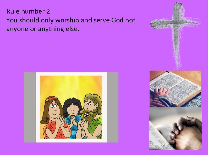 Rule number 2: You should only worship and serve God not anyone or anything