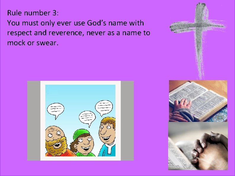 Rule number 3: You must only ever use God’s name with respect and reverence,