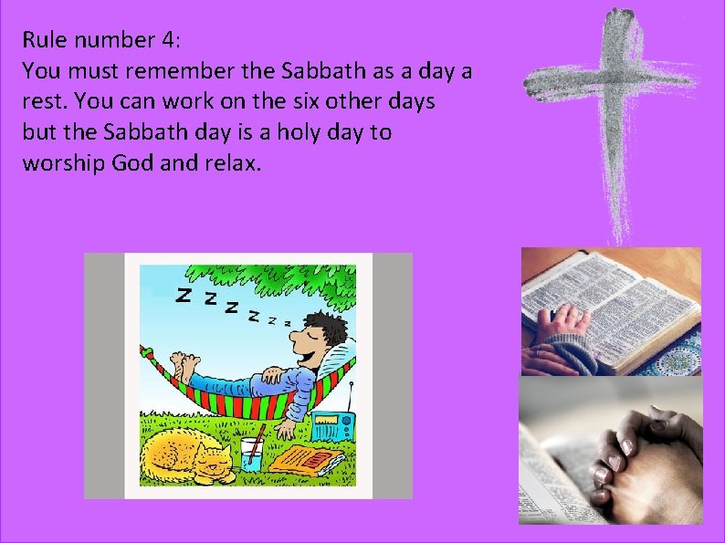Rule number 4: You must remember the Sabbath as a day a rest. You