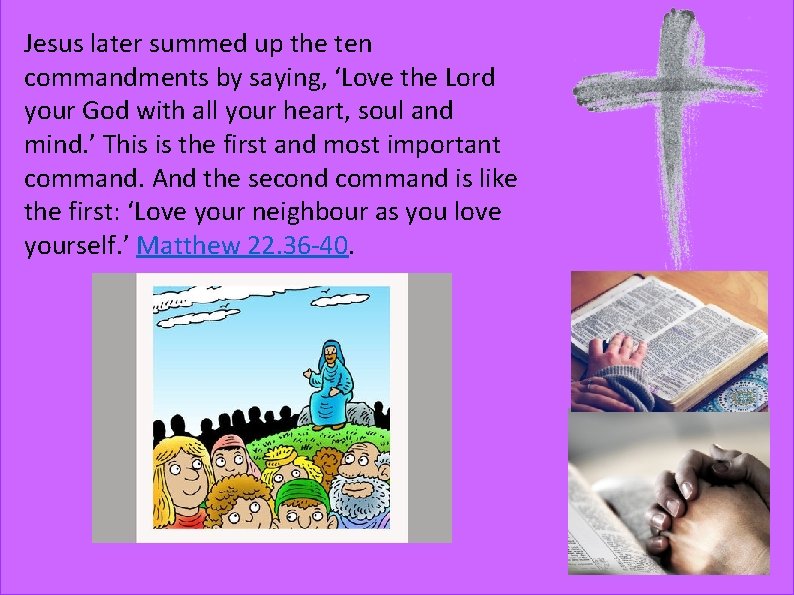 Jesus later summed up the ten commandments by saying, ‘Love the Lord your God