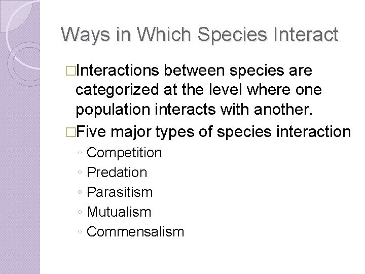 Ways in Which Species Interact �Interactions between species are categorized at the level where