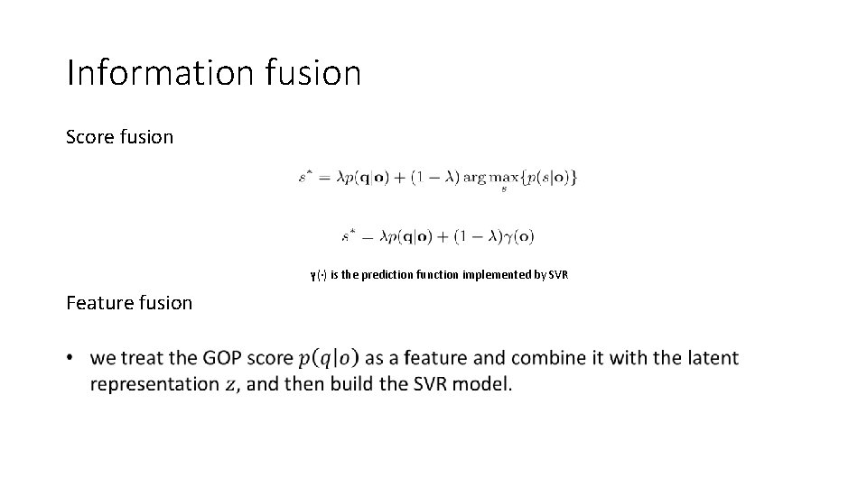 Information fusion Score fusion γ(·) is the prediction function implemented by SVR Feature fusion