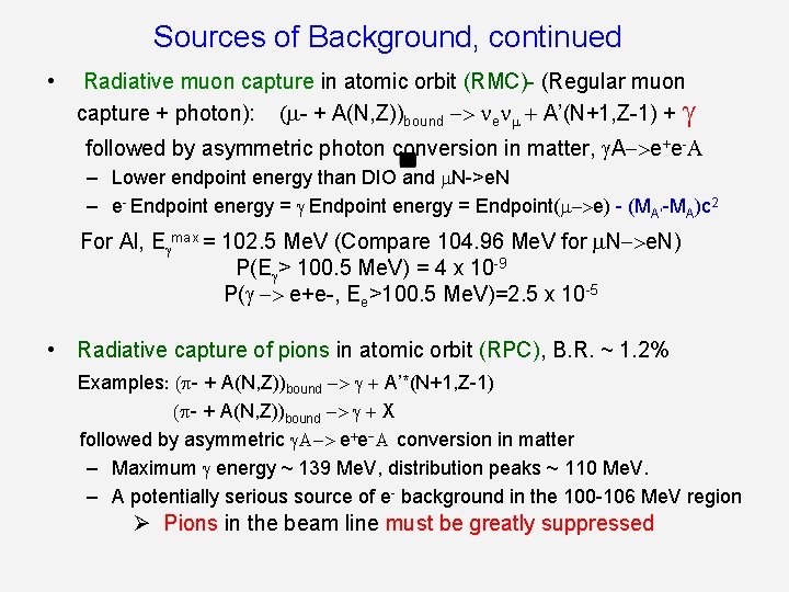 Sources of Background, continued • Radiative muon capture in atomic orbit (RMC)- (Regular muon