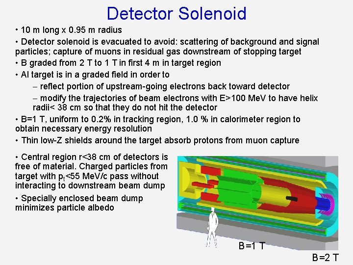 Detector Solenoid • 10 m long x 0. 95 m radius • Detector solenoid