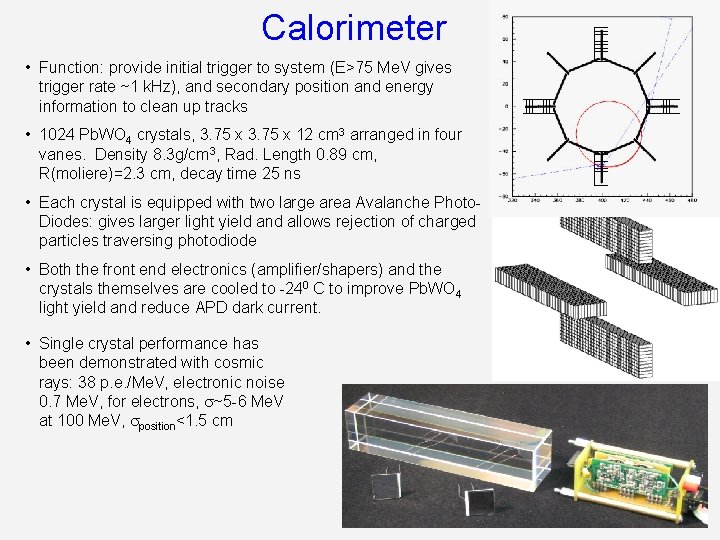 Calorimeter • Function: provide initial trigger to system (E>75 Me. V gives trigger rate