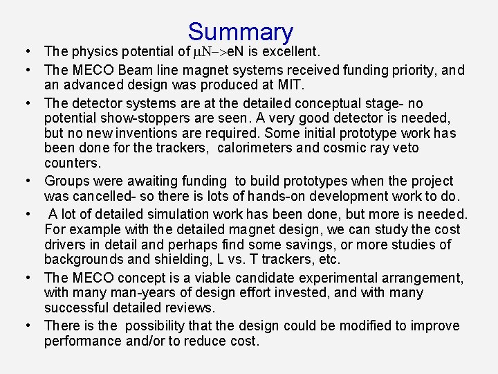 Summary • The physics potential of N >e. N is excellent. • The MECO