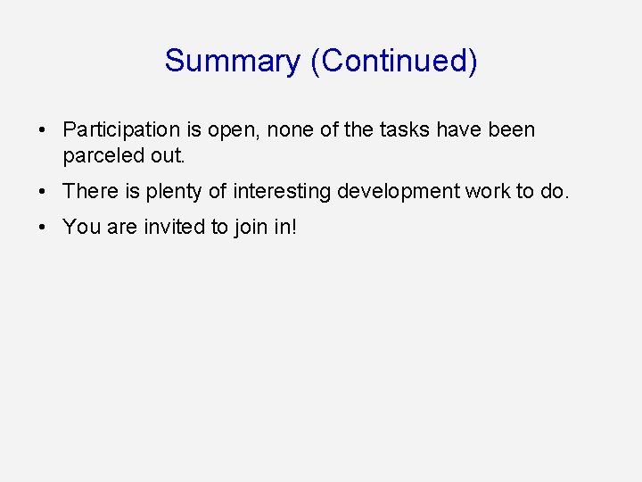 Summary (Continued) • Participation is open, none of the tasks have been parceled out.