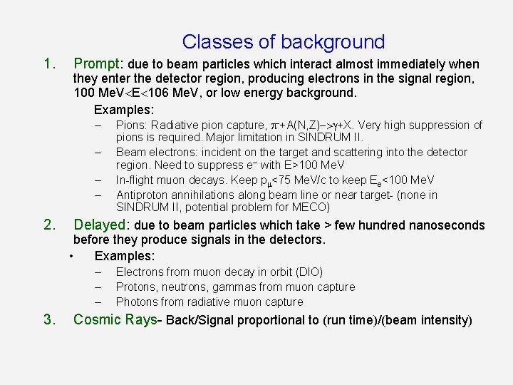 Classes of background 1. Prompt: due to beam particles which interact almost immediately when