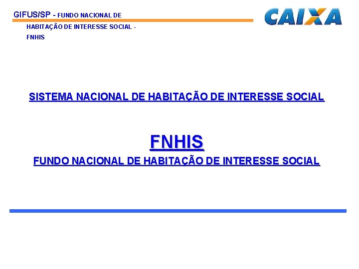 GIFUS/SP - FUNDO NACIONAL DE HABITAÇÃO DE INTERESSE SOCIAL FNHIS SISTEMA NACIONAL DE HABITAÇÃO