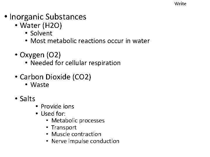 Write • Inorganic Substances • Water (H 2 O) • Solvent • Most metabolic
