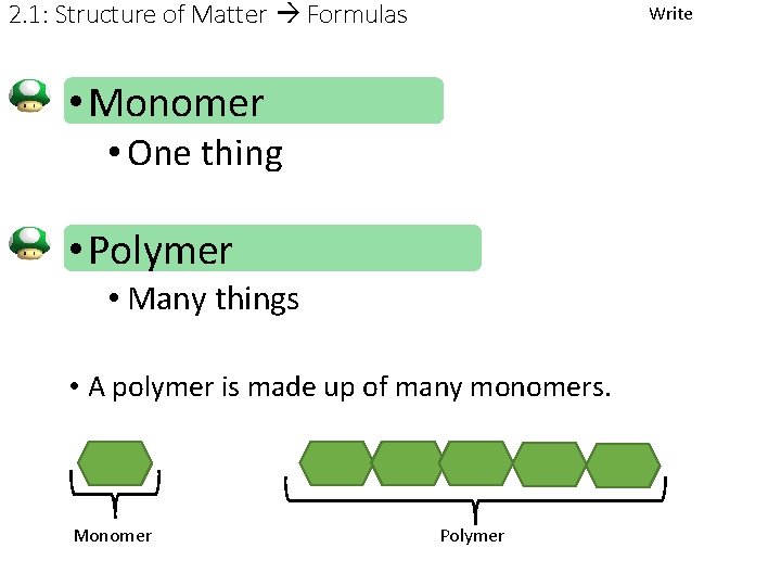 2. 1: Structure of Matter Formulas Write • Monomer • One thing • Polymer