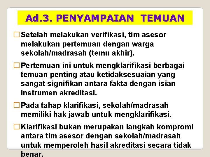 Ad. 3. PENYAMPAIAN TEMUAN �Setelah melakukan verifikasi, tim asesor melakukan pertemuan dengan warga sekolah/madrasah