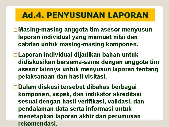 Ad. 4. PENYUSUNAN LAPORAN �Masing-masing anggota tim asesor menyusun laporan individual yang memuat nilai