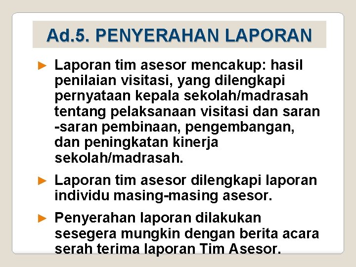Ad. 5. PENYERAHAN LAPORAN ► Laporan tim asesor mencakup: hasil penilaian visitasi, yang dilengkapi Ad. 5. PENYERAHAN LAPORAN ► Laporan tim asesor mencakup: hasil penilaian visitasi, yang dilengkapi