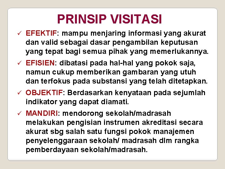 PRINSIP VISITASI ü EFEKTIF: mampu menjaring informasi yang akurat dan valid sebagai dasar pengambilan