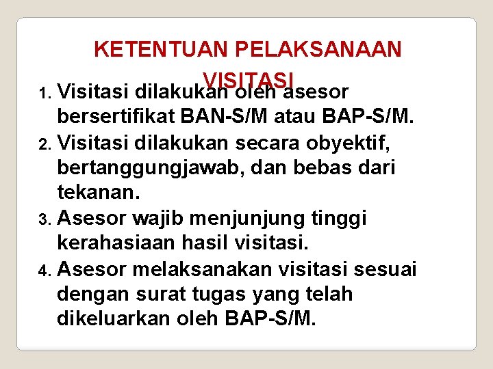 KETENTUAN PELAKSANAAN VISITASI 1. Visitasi dilakukan oleh asesor bersertifikat BAN-S/M atau BAP-S/M. 2. Visitasi