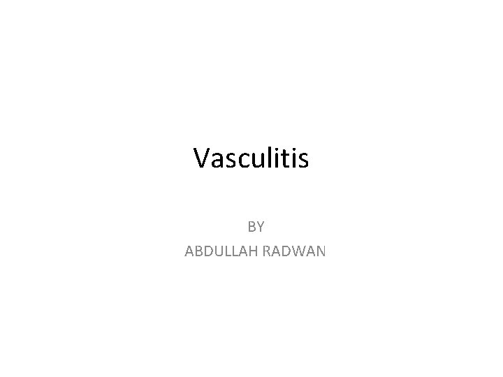 Vasculitis BY ABDULLAH RADWAN 