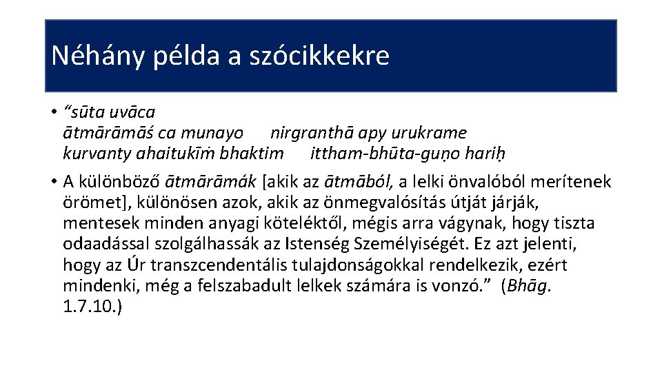 Néhány példa a szócikkekre • “sūta uvāca ātmārāmāś ca munayo nirgranthā apy urukrame kurvanty