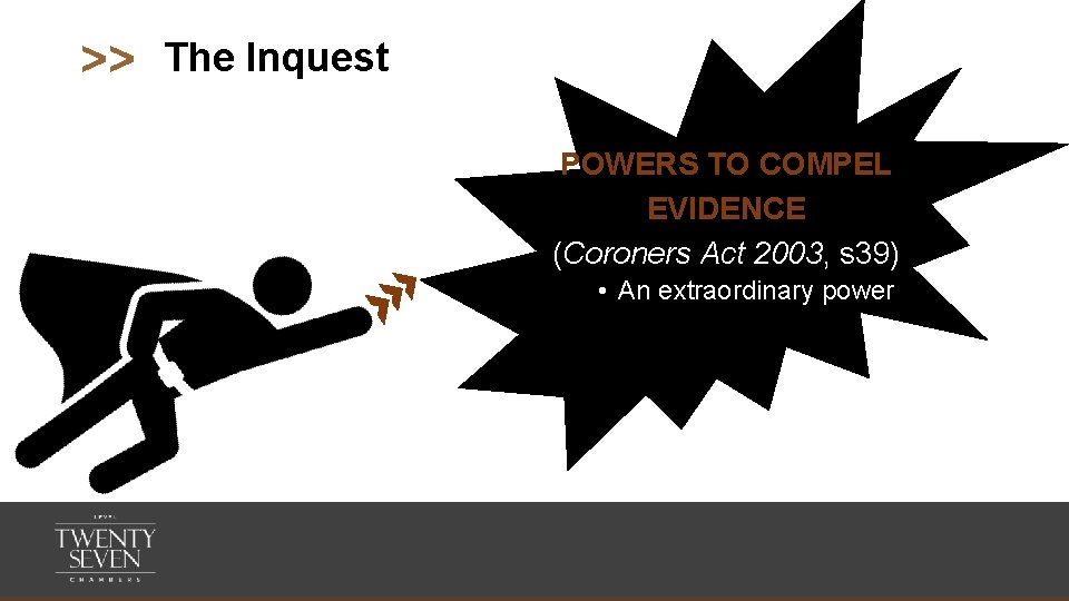 >> The Inquest POWERS TO COMPEL EVIDENCE (Coroners Act 2003, s 39) • An