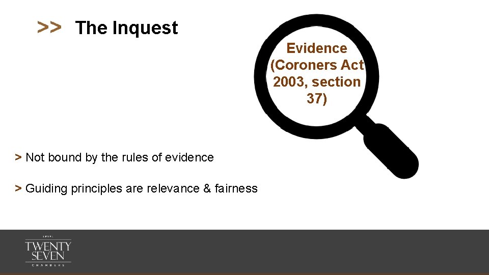 >> The Inquest Evidence (Coroners Act 2003, section 37) > Not bound by the