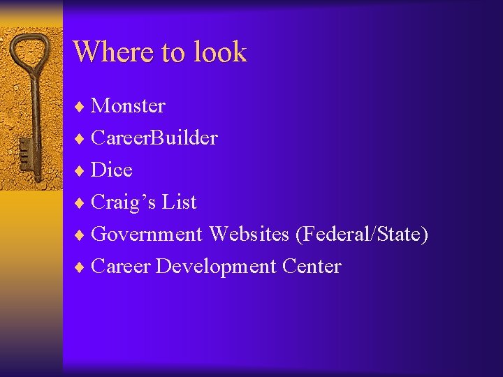 Where to look ¨ Monster ¨ Career. Builder ¨ Dice ¨ Craig’s List ¨