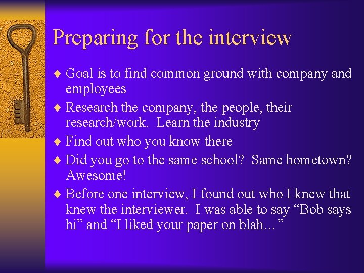 Preparing for the interview ¨ Goal is to find common ground with company and