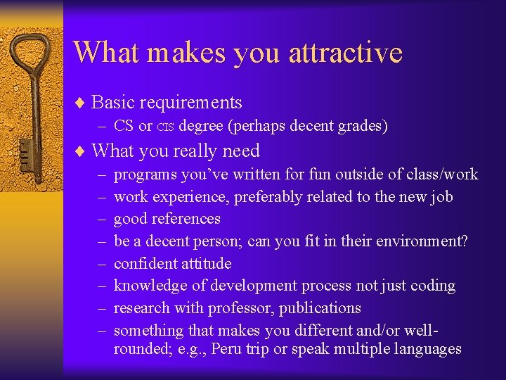 What makes you attractive ¨ Basic requirements – CS or CIS degree (perhaps decent
