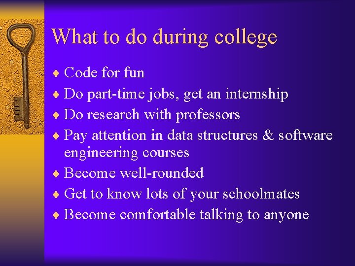 What to do during college ¨ Code for fun ¨ Do part-time jobs, get