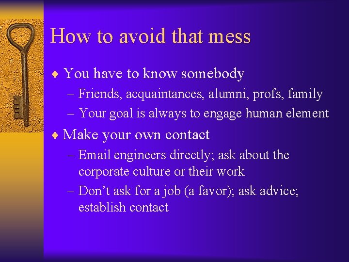 How to avoid that mess ¨ You have to know somebody – Friends, acquaintances,
